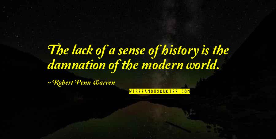 Time Alone With God Quotes By Robert Penn Warren: The lack of a sense of history is