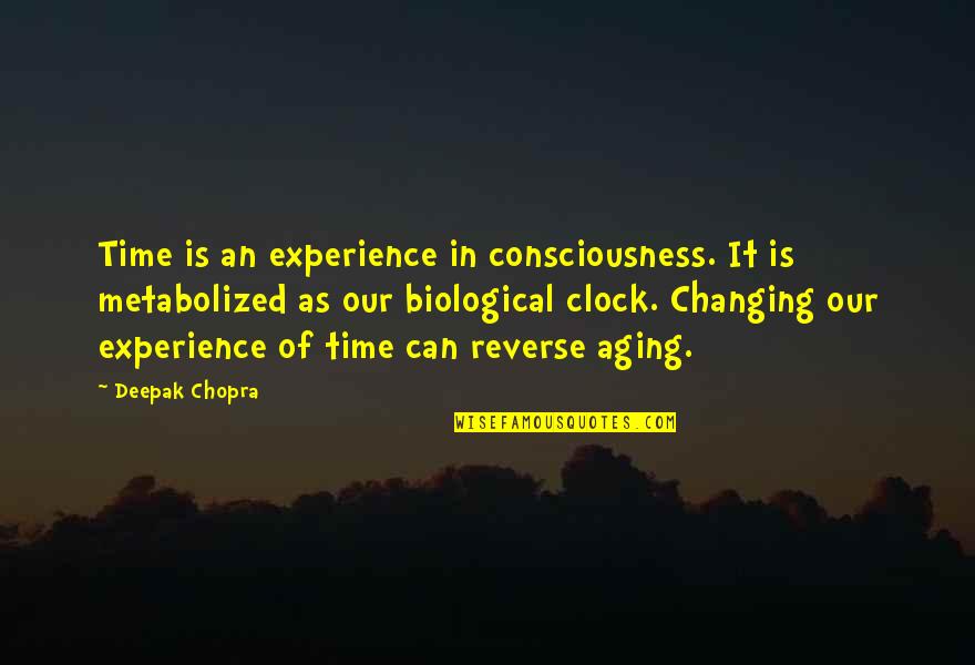 Time And Aging Quotes By Deepak Chopra: Time is an experience in consciousness. It is