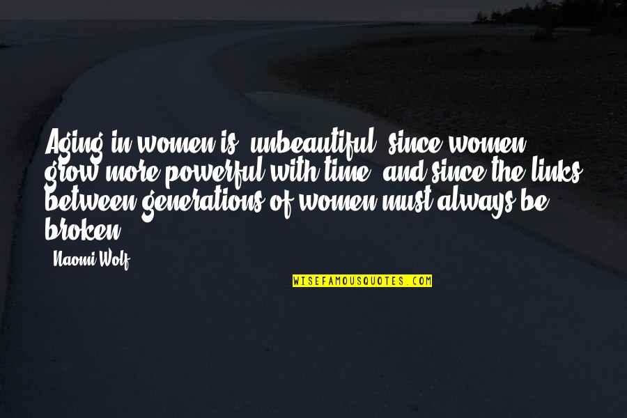 Time And Aging Quotes By Naomi Wolf: Aging in women is 'unbeautiful' since women grow