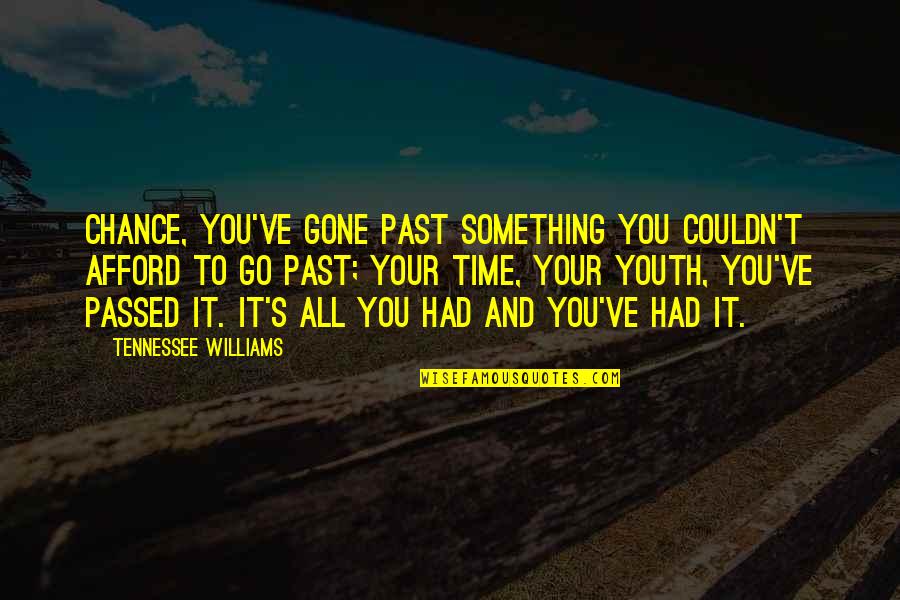 Time And Aging Quotes By Tennessee Williams: Chance, you've gone past something you couldn't afford