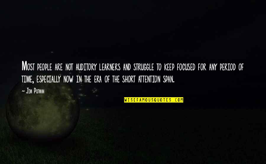 Time And Attention Quotes By Jim Putman: Most people are not auditory learners and struggle