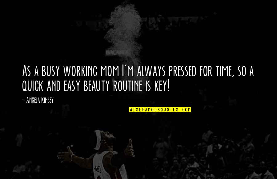 Time And Beauty Quotes By Angela Kinsey: As a busy working mom I'm always pressed Time And Beauty Quotes By Angela Kinsey: As a busy working mom I'm always pressed