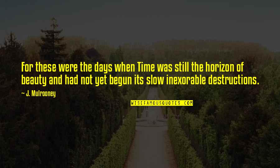 Time And Beauty Quotes By J. Mulrooney: For these were the days when Time was Time And Beauty Quotes By J. Mulrooney: For these were the days when Time was