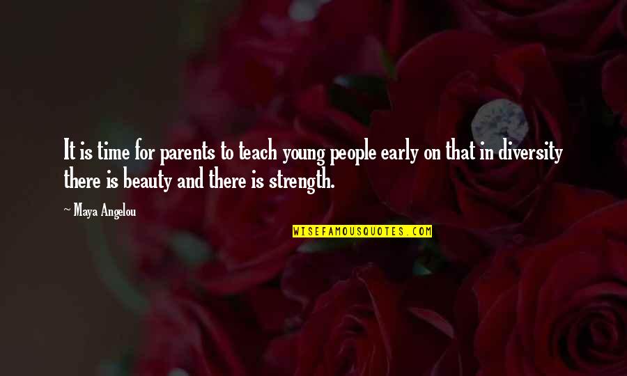 Time And Beauty Quotes By Maya Angelou: It is time for parents to teach young Time And Beauty Quotes By Maya Angelou: It is time for parents to teach young