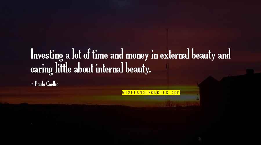 Time And Beauty Quotes By Paulo Coelho: Investing a lot of time and money in