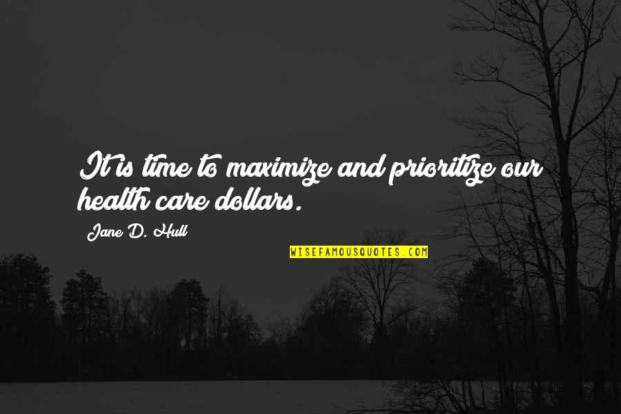 Time And Care Quotes By Jane D. Hull: It is time to maximize and prioritize our