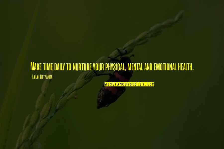 Time And Care Quotes By Lailah Gifty Akita: Make time daily to nurture your physical, mental Time And Care Quotes By Lailah Gifty Akita: Make time daily to nurture your physical, mental