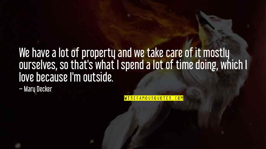 Time And Care Quotes By Mary Decker: We have a lot of property and we