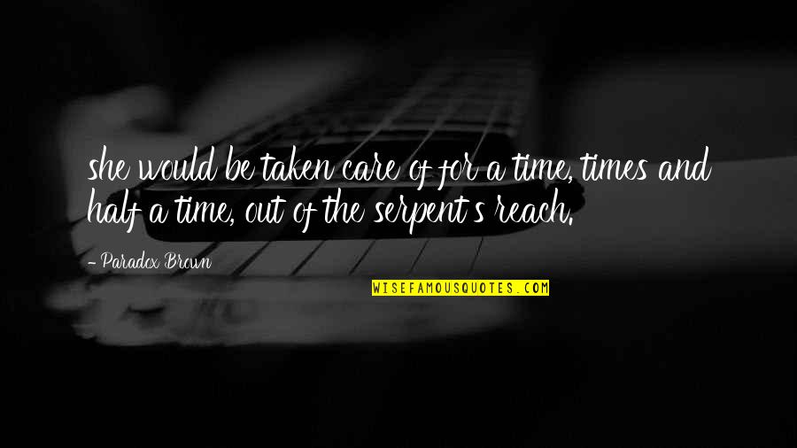 Time And Care Quotes By Paradox Brown: she would be taken care of for a Time And Care Quotes By Paradox Brown: she would be taken care of for a