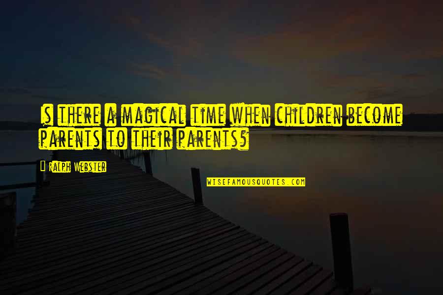 Time And Care Quotes By Ralph Webster: Is there a magical time when children become