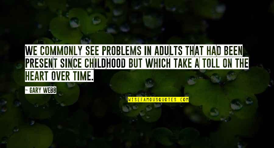 Time And Childhood Quotes By Gary Webb: We commonly see problems in adults that had