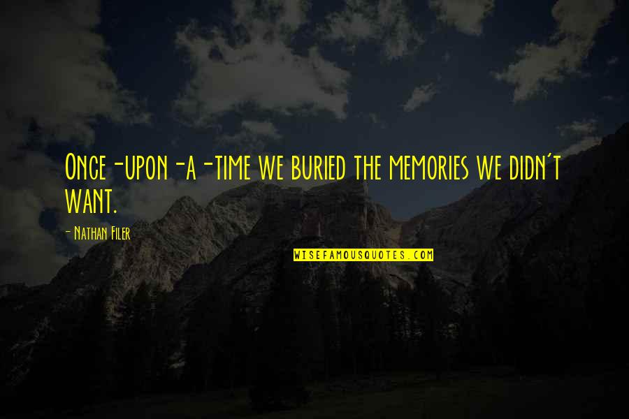 Time And Childhood Quotes By Nathan Filer: Once-upon-a-time we buried the memories we didn't want.