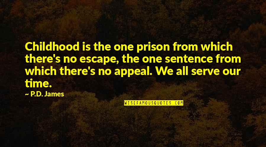 Time And Childhood Quotes By P.D. James: Childhood is the one prison from which there's Time And Childhood Quotes By P.D. James: Childhood is the one prison from which there's