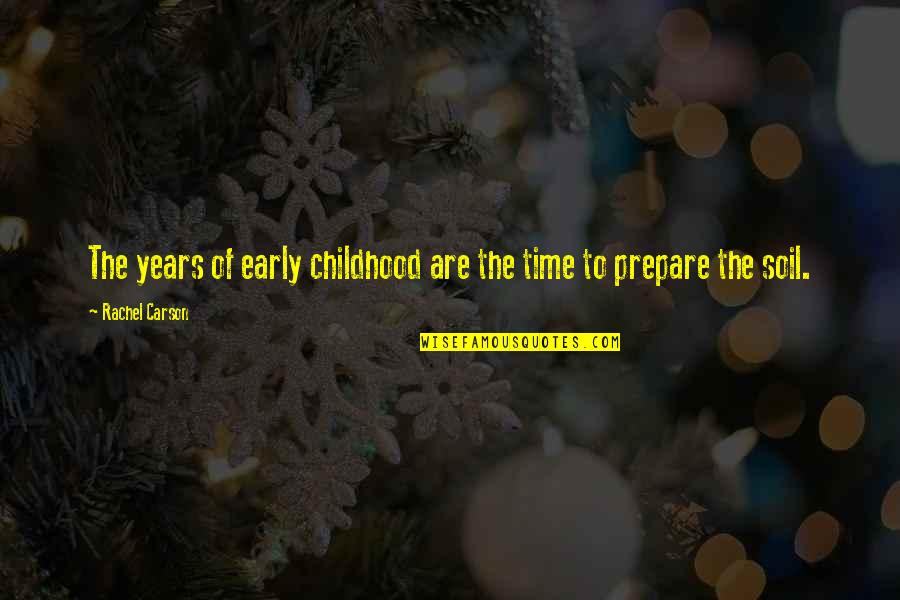 Time And Childhood Quotes By Rachel Carson: The years of early childhood are the time