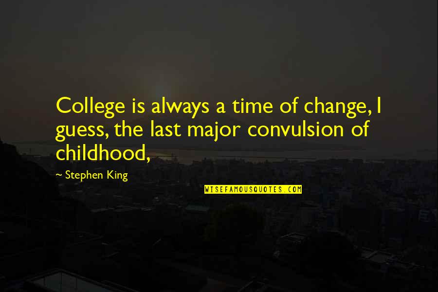 Time And Childhood Quotes By Stephen King: College is always a time of change, I