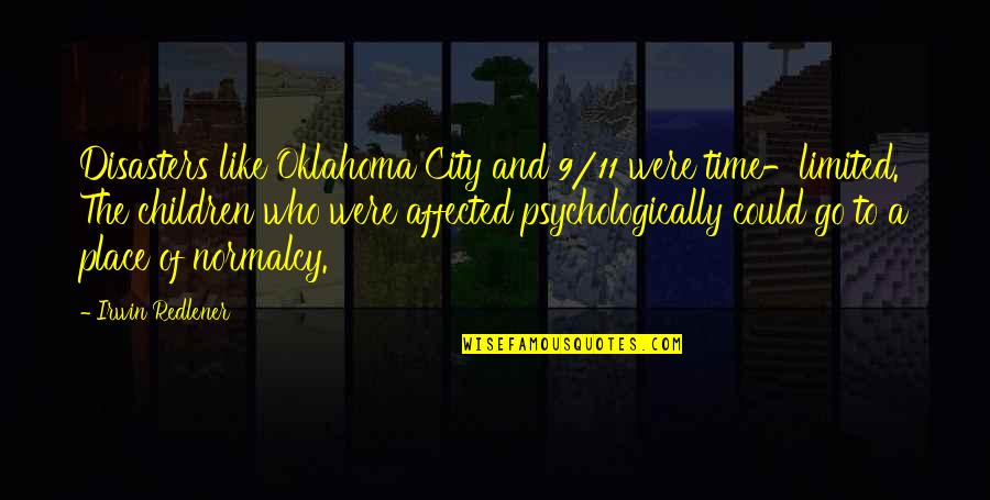 Time And Children Quotes By Irwin Redlener: Disasters like Oklahoma City and 9/11 were time-limited.