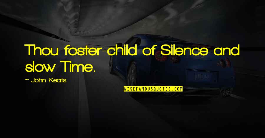 Time And Children Quotes By John Keats: Thou foster-child of Silence and slow Time.