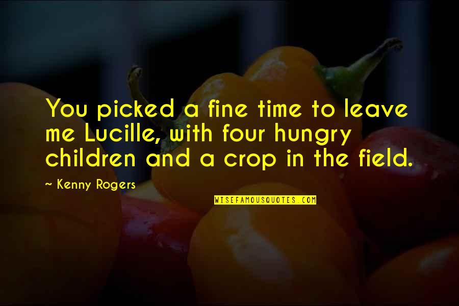 Time And Children Quotes By Kenny Rogers: You picked a fine time to leave me