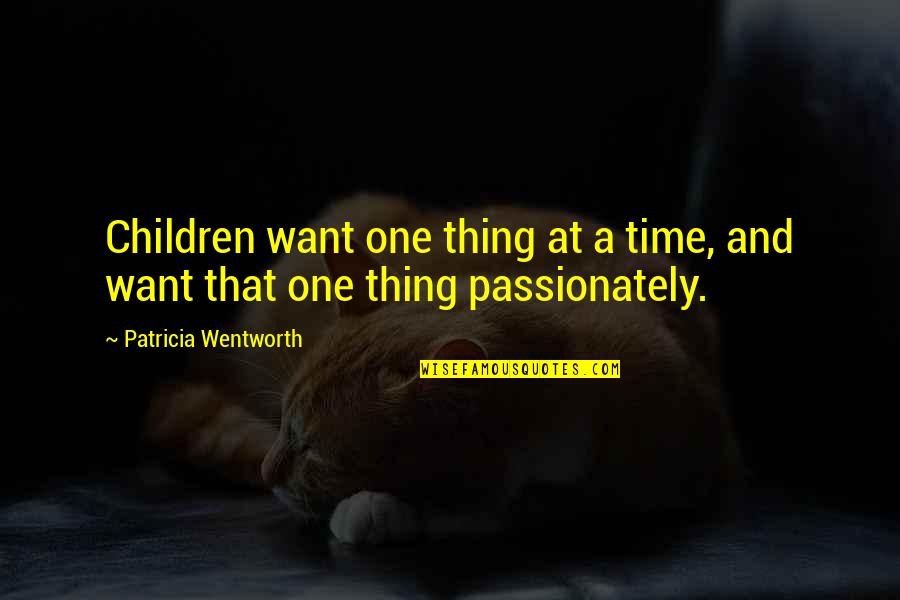 Time And Children Quotes By Patricia Wentworth: Children want one thing at a time, and
