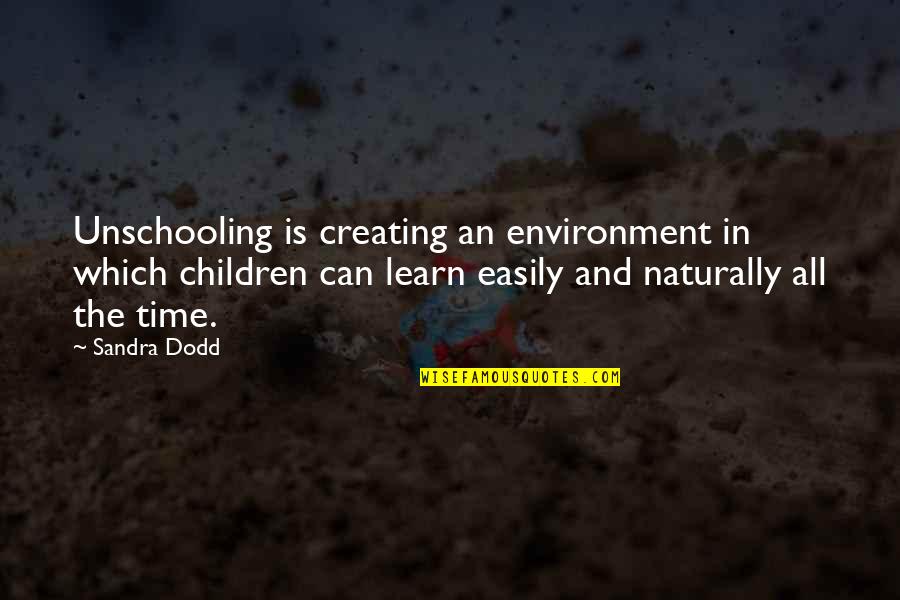 Time And Children Quotes By Sandra Dodd: Unschooling is creating an environment in which children