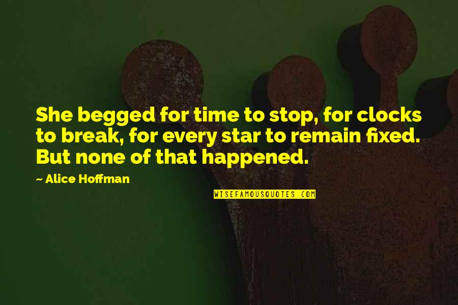 Time And Clocks Quotes By Alice Hoffman: She begged for time to stop, for clocks