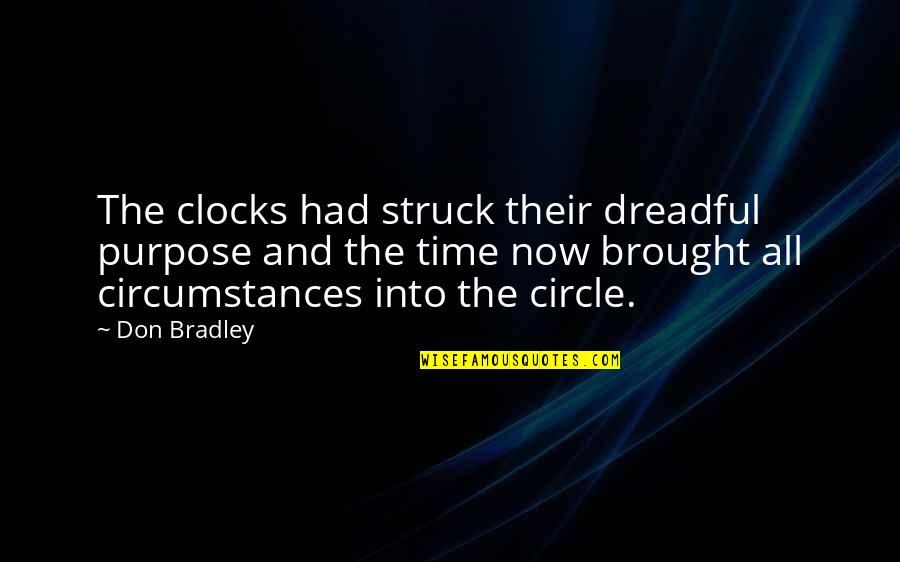 Time And Clocks Quotes By Don Bradley: The clocks had struck their dreadful purpose and