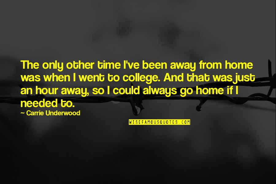 Time And College Quotes By Carrie Underwood: The only other time I've been away from