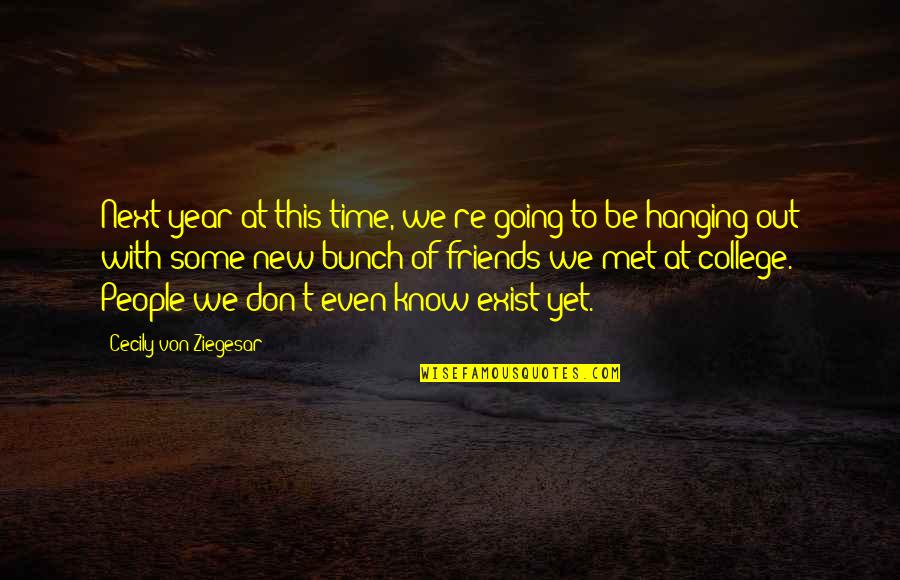 Time And College Quotes By Cecily Von Ziegesar: Next year at this time, we're going to
