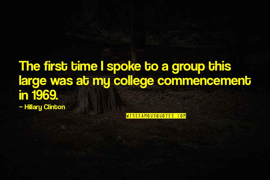 Time And College Quotes By Hillary Clinton: The first time I spoke to a group