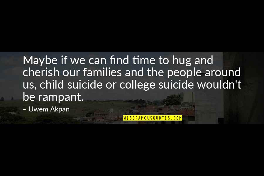 Time And College Quotes By Uwem Akpan: Maybe if we can find time to hug