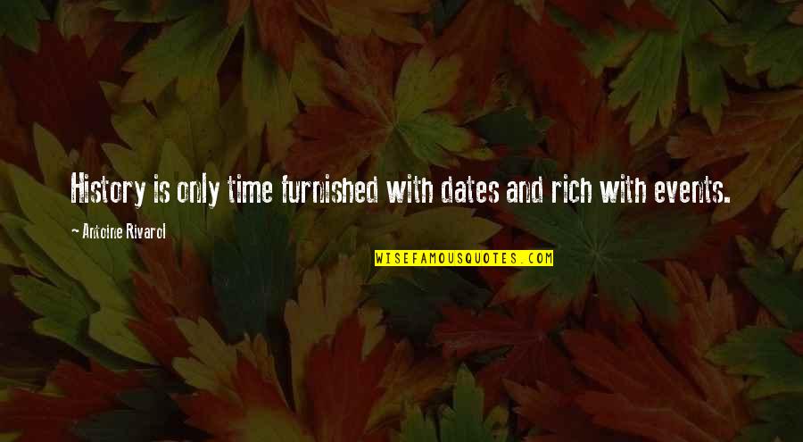 Time And Dates Quotes By Antoine Rivarol: History is only time furnished with dates and