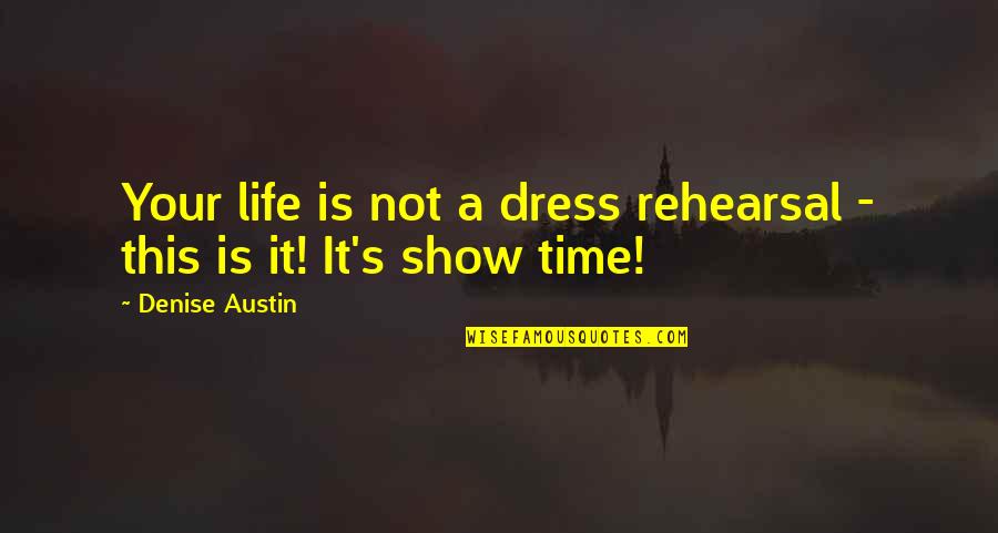 Time And Dates Quotes By Denise Austin: Your life is not a dress rehearsal -