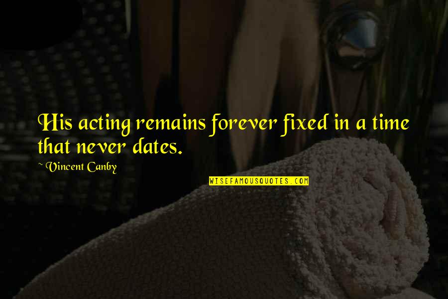 Time And Dates Quotes By Vincent Canby: His acting remains forever fixed in a time