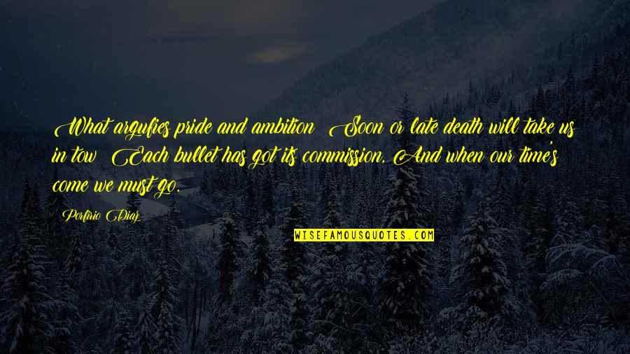 Time And Death Quotes By Porfirio Diaz: What argufies pride and ambition? Soon or late