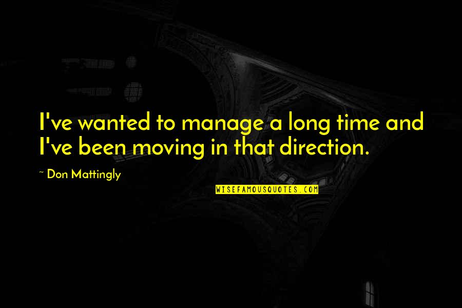 Time And Direction Quotes By Don Mattingly: I've wanted to manage a long time and