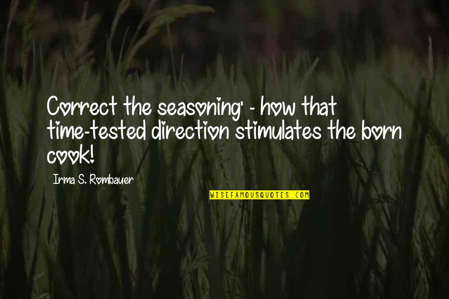 Time And Direction Quotes By Irma S. Rombauer: Correct the seasoning' - how that time-tested direction