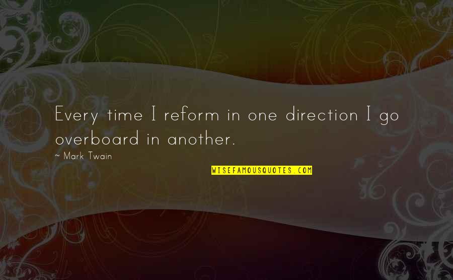 Time And Direction Quotes By Mark Twain: Every time I reform in one direction I