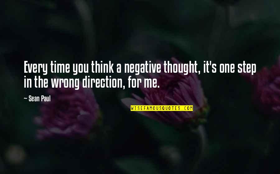 Time And Direction Quotes By Sean Paul: Every time you think a negative thought, it's