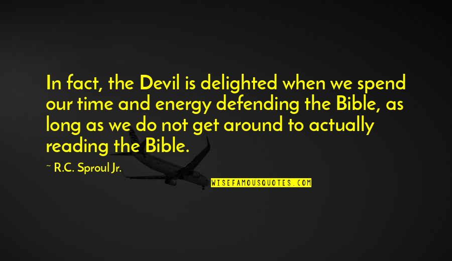 Time And Energy Quotes By R.C. Sproul Jr.: In fact, the Devil is delighted when we Time And Energy Quotes By R.C. Sproul Jr.: In fact, the Devil is delighted when we