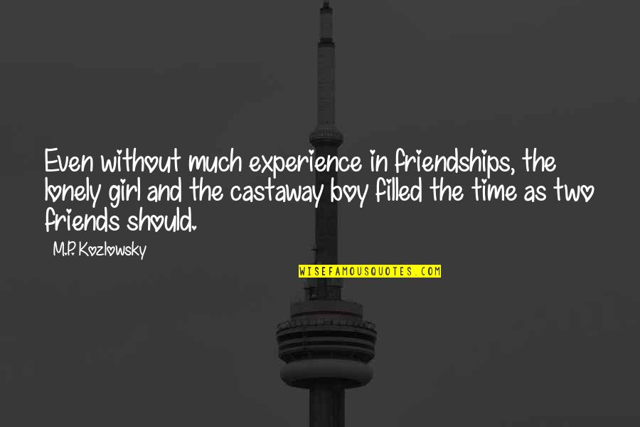 Time And Friends Quotes By M.P. Kozlowsky: Even without much experience in friendships, the lonely Time And Friends Quotes By M.P. Kozlowsky: Even without much experience in friendships, the lonely