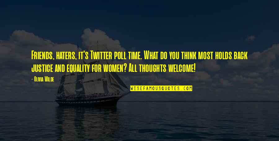 Time And Friends Quotes By Olivia Wilde: Friends, haters, it's Twitter poll time. What do Time And Friends Quotes By Olivia Wilde: Friends, haters, it's Twitter poll time. What do