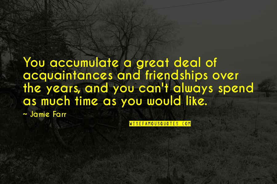 Time And Friendship Quotes By Jamie Farr: You accumulate a great deal of acquaintances and