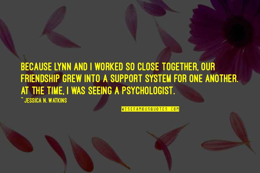Time And Friendship Quotes By Jessica N. Watkins: Because Lynn and I worked so close together,