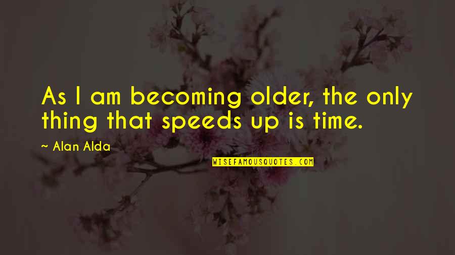 Time And Graduation Quotes By Alan Alda: As I am becoming older, the only thing