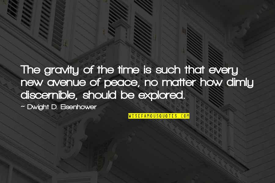 Time And Gravity Quotes By Dwight D. Eisenhower: The gravity of the time is such that