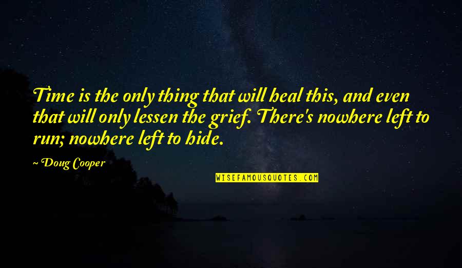 Time And Grief Quotes By Doug Cooper: Time is the only thing that will heal