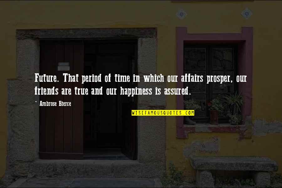 Time And Happiness Quotes By Ambrose Bierce: Future. That period of time in which our