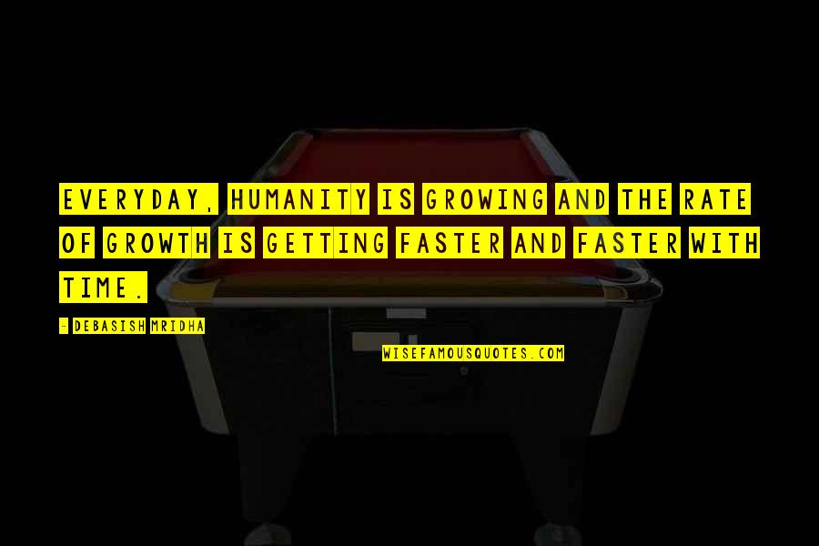 Time And Happiness Quotes By Debasish Mridha: Everyday, humanity is growing and the rate of