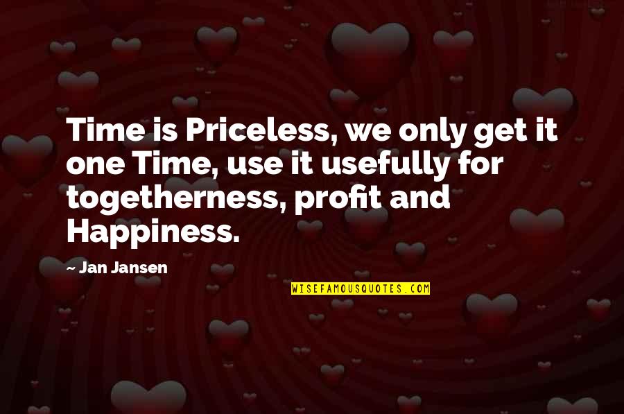 Time And Happiness Quotes By Jan Jansen: Time is Priceless, we only get it one