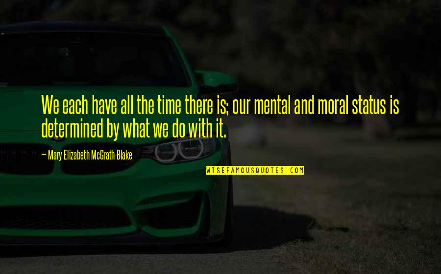 Time And Happiness Quotes By Mary Elizabeth McGrath Blake: We each have all the time there is;